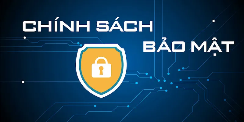 Nắm các điều khoản về chính sách bảo mật để an tâm vui chơi giải trí 
